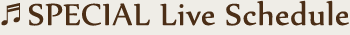 SPECIAL LIVE SCHEDULE